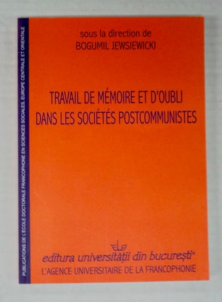 100004] Travail de Mémoire et d'Oubli dans les Sociétés Postcommunistes. Bogumil JEWSIEWICKI,...