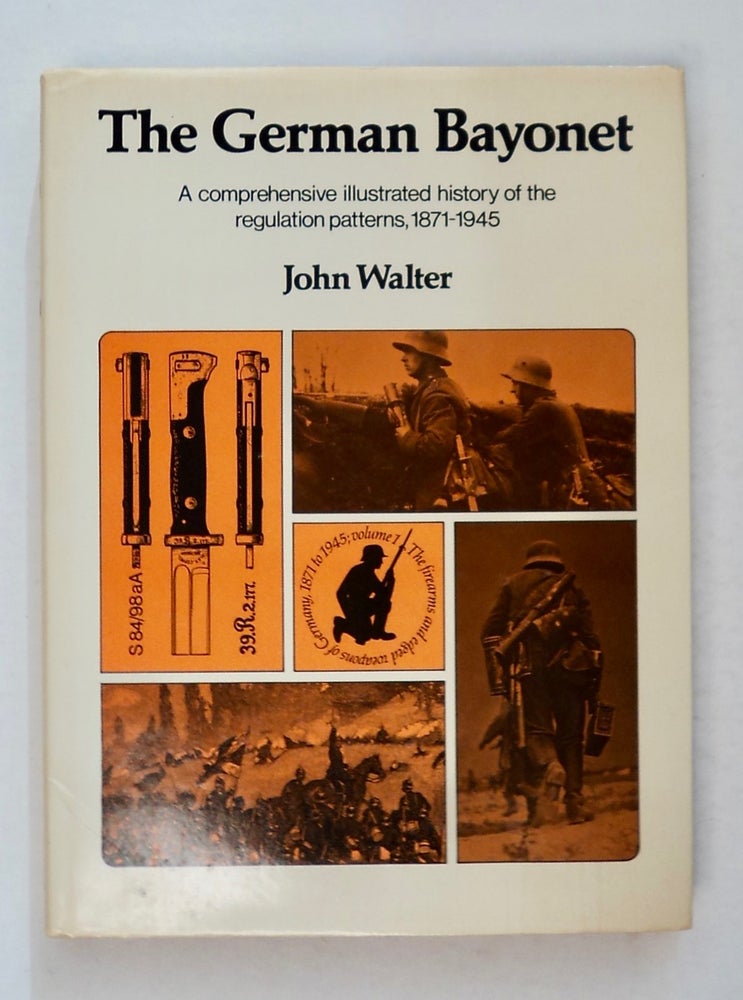 [100014] The German Bayonet: A Comprehensive Illustrated History of the Regulation Patterns, 1871-1945. John WALTER.