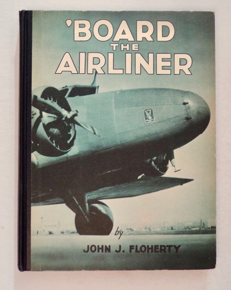[100017] 'Board the Airliner: A Camera Trip with the Transport Planes. John J. FLOHERTY.