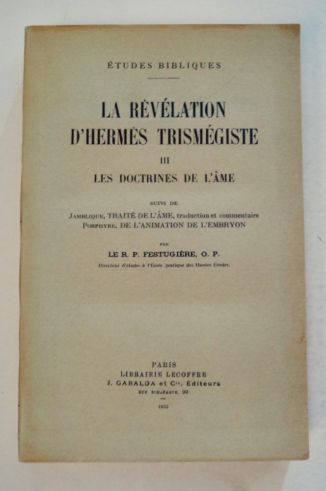 [100026] La Révélation d'Hermes Trismégiste III: Les Doctrines d l'Âme. le R. P. FESTUGIÈRE, O. P.