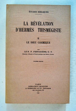100027] La Révélation d'Hermes Trismégiste II: Le Dieu cosmique. le R. P. FESTUGIÈRE, O. P
