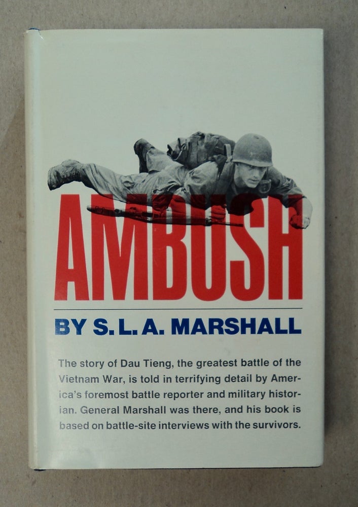 [100074] Ambush: The Battle of Dau Tieng, Also Called the Battle of Dong Minh Chau, War Zone C, Operation Attleboro, and Other Deadfalls in South Vietnam. S. L. A. MARSHALL.