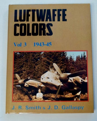 100075] Luftwaffe Colors, Volume 3: 1943-45. J. R. AND J. D. Gallaspy SMITH
