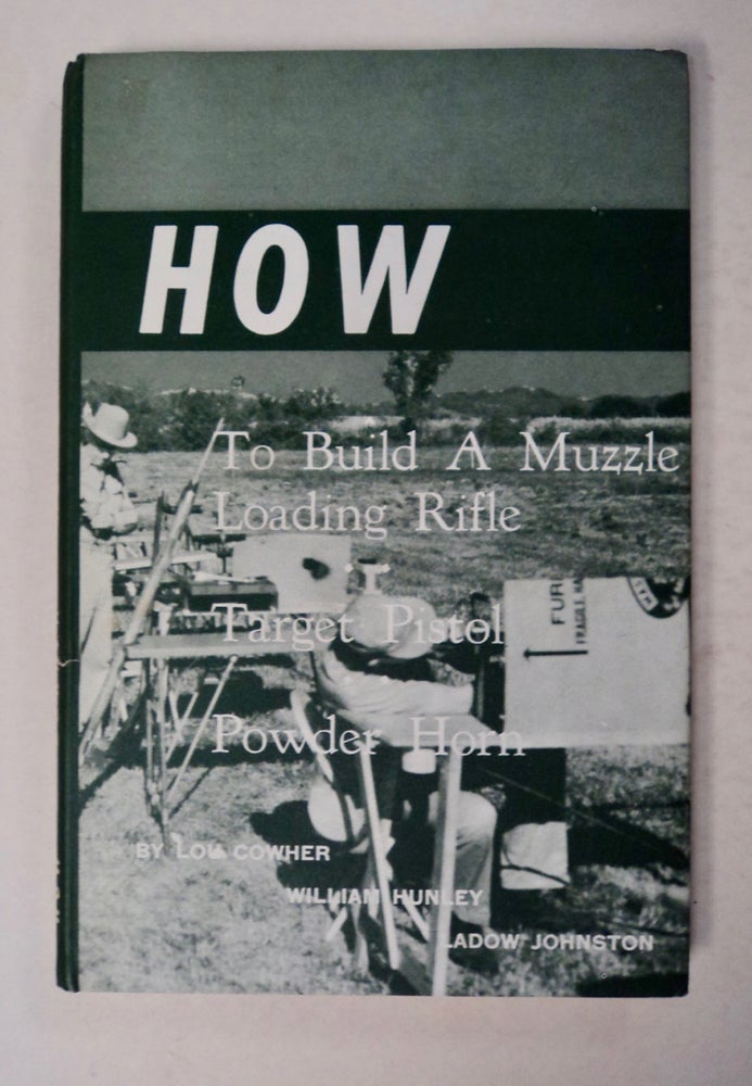 [100084] How to Build a Muzzle Loading Rifle, Lock, Stock and Barrel; How to "Fresh Out" a Muzzle Loading Rifle; Building a Muzzle Loading Target Pistol; Make Your Own Powder Flask; Let's Make and Trim a Powder Horn; The Manufacture of Gun Flints. Lou COWHER, William H. Hunley, LaDow Johnston.