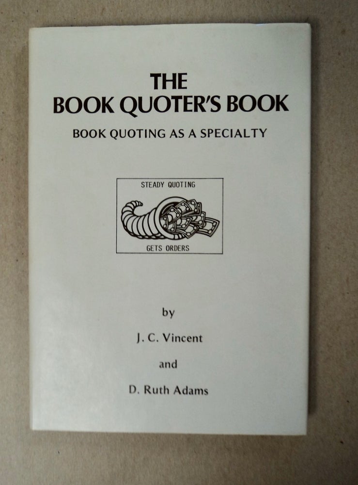 [100085] The Book Quoter's Book: Book Quoting as a Specialty. J. C. VINCENT, D. Ruth Adams.