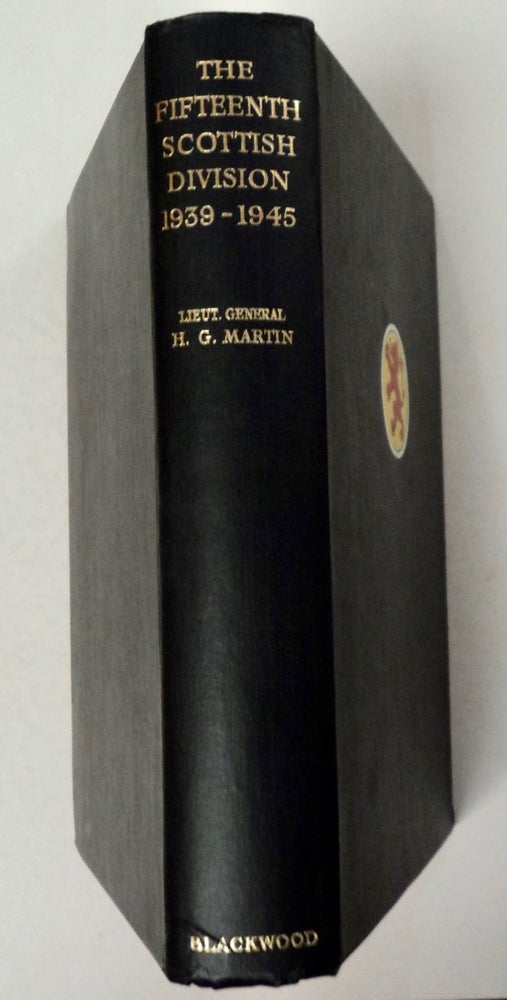 [100098] The History of the Fifteenth Scottish Division 1939-1945. Lieutenant-General H. G. MARTIN.