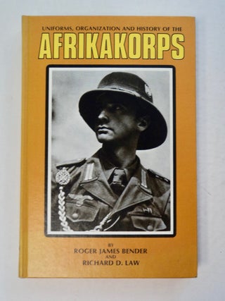100151] Uniforms, Organization and History of the Afrikakorps. Roger James BENDER, Richard D. Law