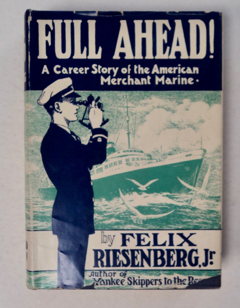 [100177] Full Ahead!: A Career Story of the American Merchant Marine. Felix RIESENBERG, J.