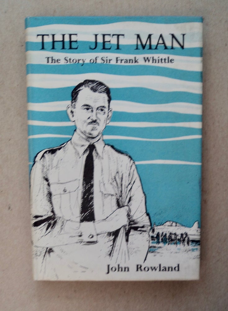 [100191] The Jet Man: The Story of Sir Frank Whittle. John ROWLAND.