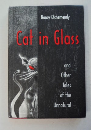 100197] Cat in Glass and Other Tales of the Unnatural. Nancy ETCHEMENDY