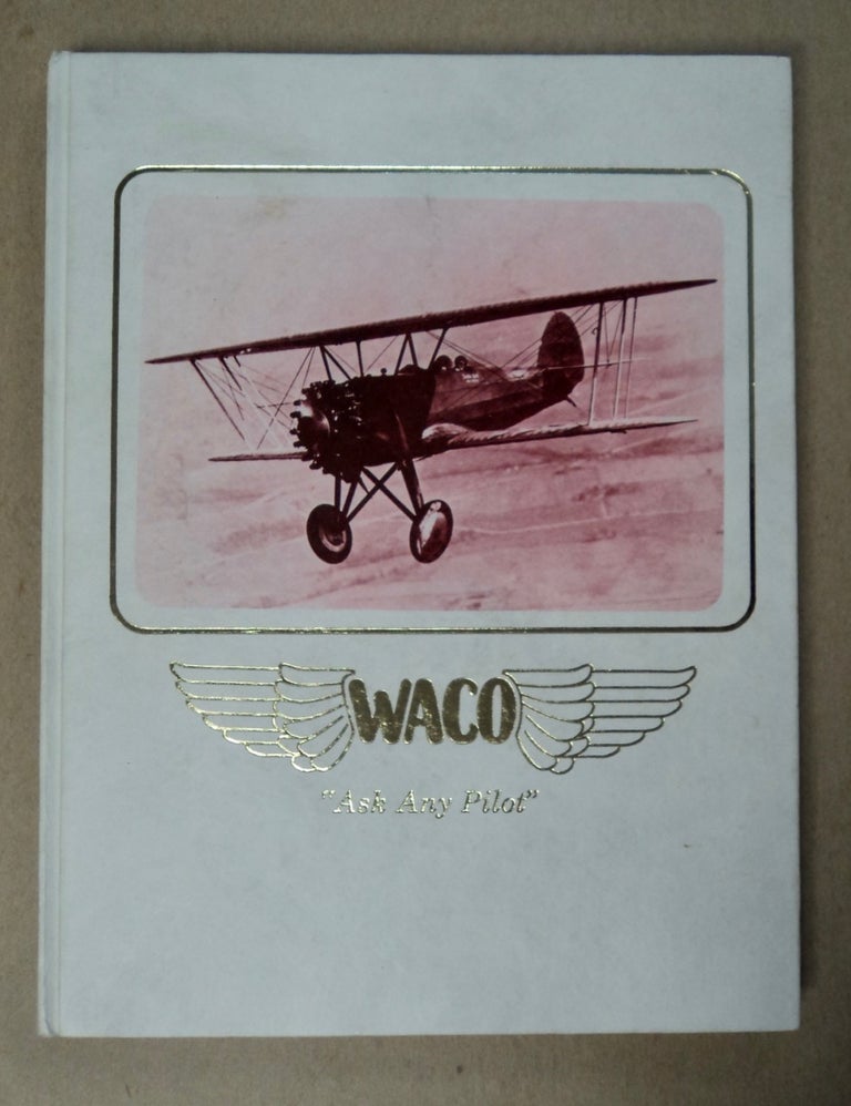 [100216] Waco Airplanes, "Ask Any Pilot": The Authentic History of Waco Airplanes and the Biographies of the Founders, Clayton J. Brukner and Elwood J. "Sam" Junkin. Raymond W. BRANDLY.