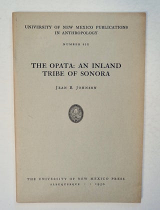 100246] The Opata: An Inland Tribe of Sonora. Jeana B. JOHNSON