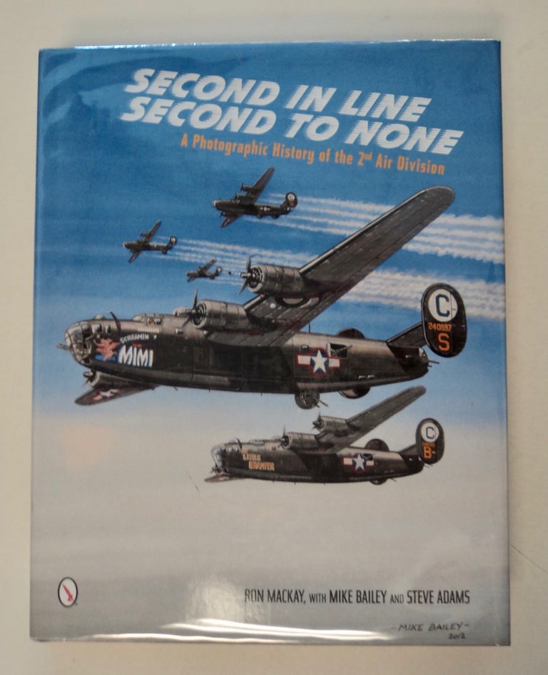 [100253] Second in Line, Second to None: A Photographic History of the 2nd Air Division. Ron MACKAY, Mike Bailey, Steve Adams.