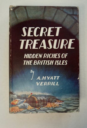 100260] Secret Treasure: Hidden Riches of the British Isles. A. Hyatt VERRILL