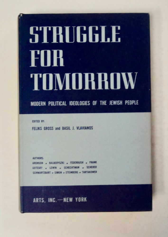 [100271] Struggle for Tomorrow: Modern Political Ideologies of the Jewish People. Feliks GROSS, eds Basil J. Vlavianos.
