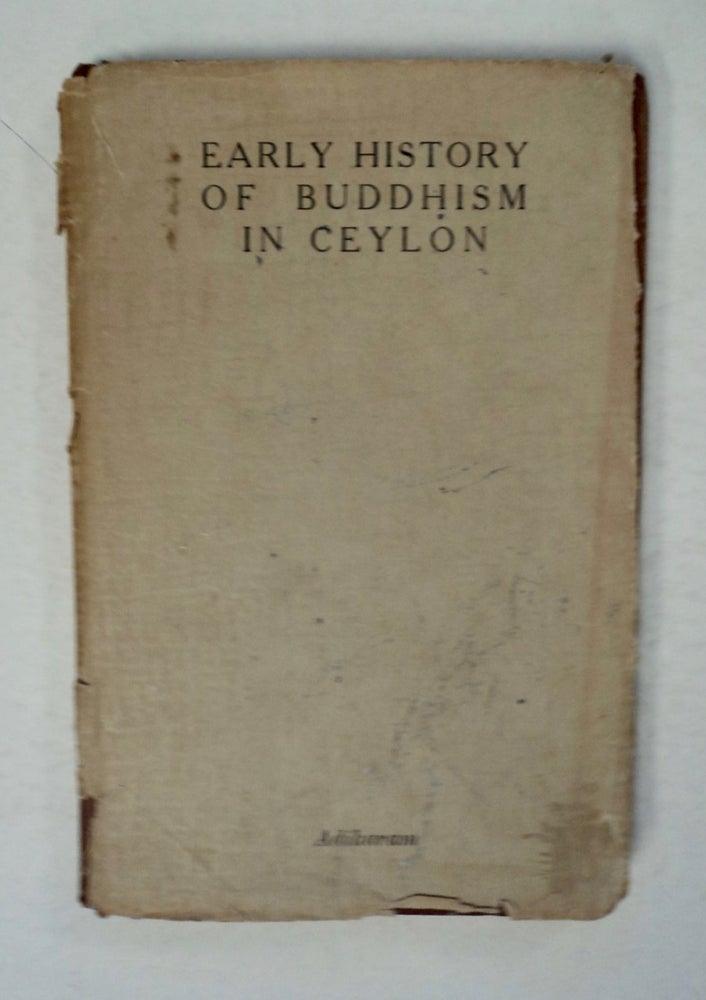 [100281] Early History of Buddhism in Ceylon; or, "State of Buddhism in Ceylon as Revealed by the Pali Commentaries of the 5th Century A.D.": (Thesis Submitted to and Accepted by the University of London for the Degree of Docctor of Philosophy). E. W. ADIKARAM.