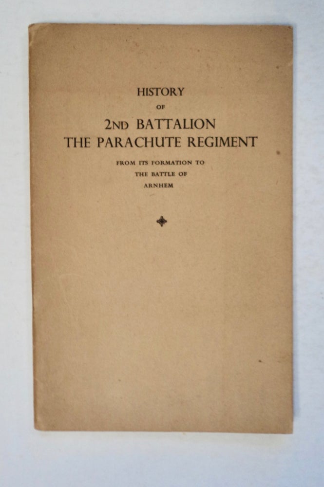 [100283] HISTORY OF 2ND BATTALION, THE PARACHUTE REGIMENT FROM ITS FORMATION TO THE BATTLE OF ARNHEM