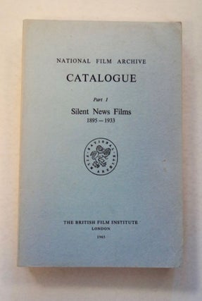 100305] NATIONAL FILM ARCHIVE CATALOGUE, PART I: SILENT NEWS FILMS 1895-1933
