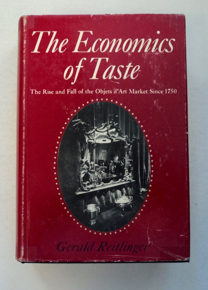 [100306] The Economics of Taste: The Rise and Fall of the Objets d'Art Market since 1750. Gerald REITLINGER.