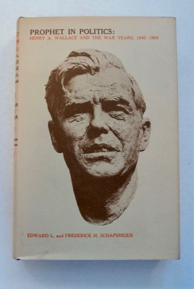 [100309] Prophet in Politics: Henry A. Wallace and the War Years, 1940-1965. Edward L. SCHAPSMEIER, Frederick H. Schapsmeier.