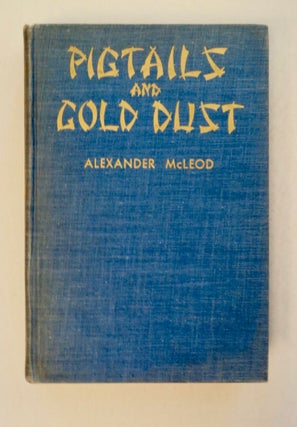 100329] Pigtails and Gold Dust: A Panorama of Chinese Life in Early California. Alexander McLEOD