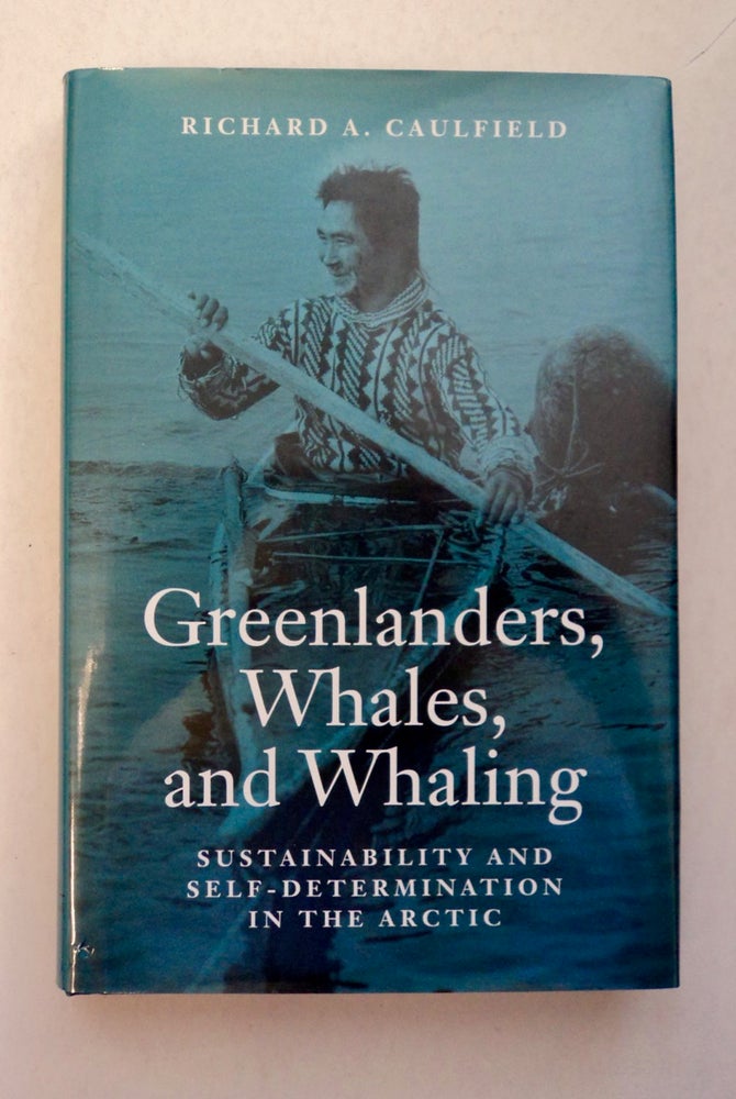 [100346] Greenlanders, Whales, and Whaling: Sustainability and Self-Determination in the Arctic. Richard A. CAULFIELD.
