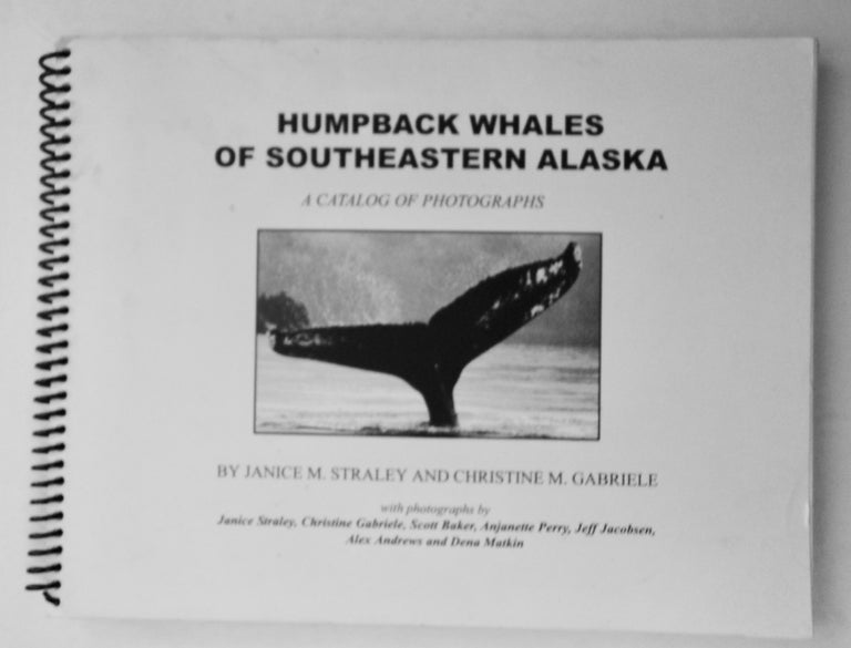 [100347] Humpback Whales of Southeastern Alaska: A Catalog of Photographs. Janice M. STRALEY, Christine M. Gabriele.