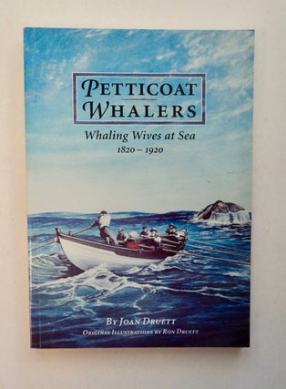 100349] Petticoat Whalers: Whaling Wives at Sea 1820-1920. Joan DRUETT