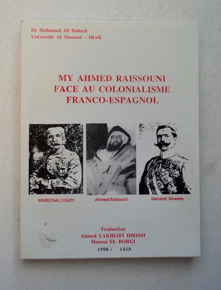 [100362] My Ahmed Raisouni, Face au Colonialisme Franco-Espagnol. Dr Mohamed Ali DAHECH.