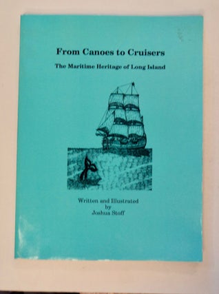 100376] From Canoes to Cruisers: The Maritime Heritage of Long Island. Joshua STOFF