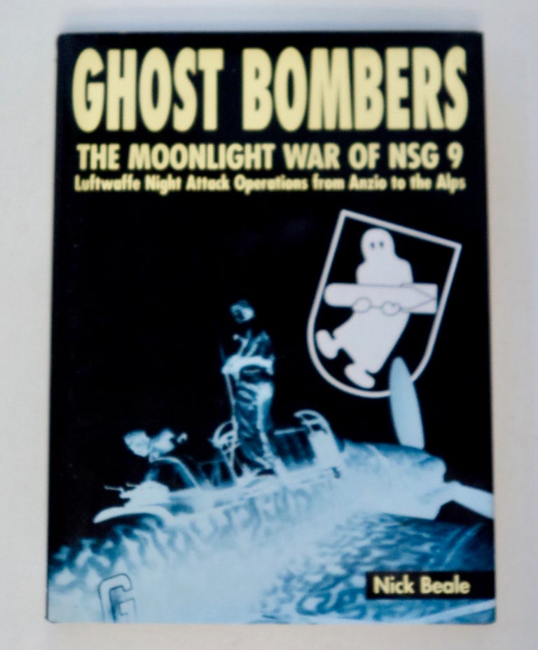 [100394] Ghost Bombers: The Moonlight War of NSG 9: Luftwafe Night Attack Operations from Anzio to the Alps. Nick BEALE.