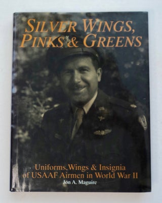 100395] Silver Wings, Pinks & Greens: Uniforms, Wings & Insignia of USAAF Airmen in World War II....