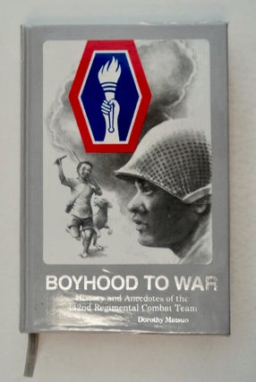 100418] Boyhood to War: History and Anecdotes of the 442nd RCT. Dorothy MATSUO