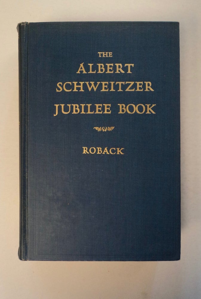 [100446] The Albert Schweitzer Jubilee Book. A. A. ROBACK, ed., the collaboration of J. S. Bixler, George Sarton.