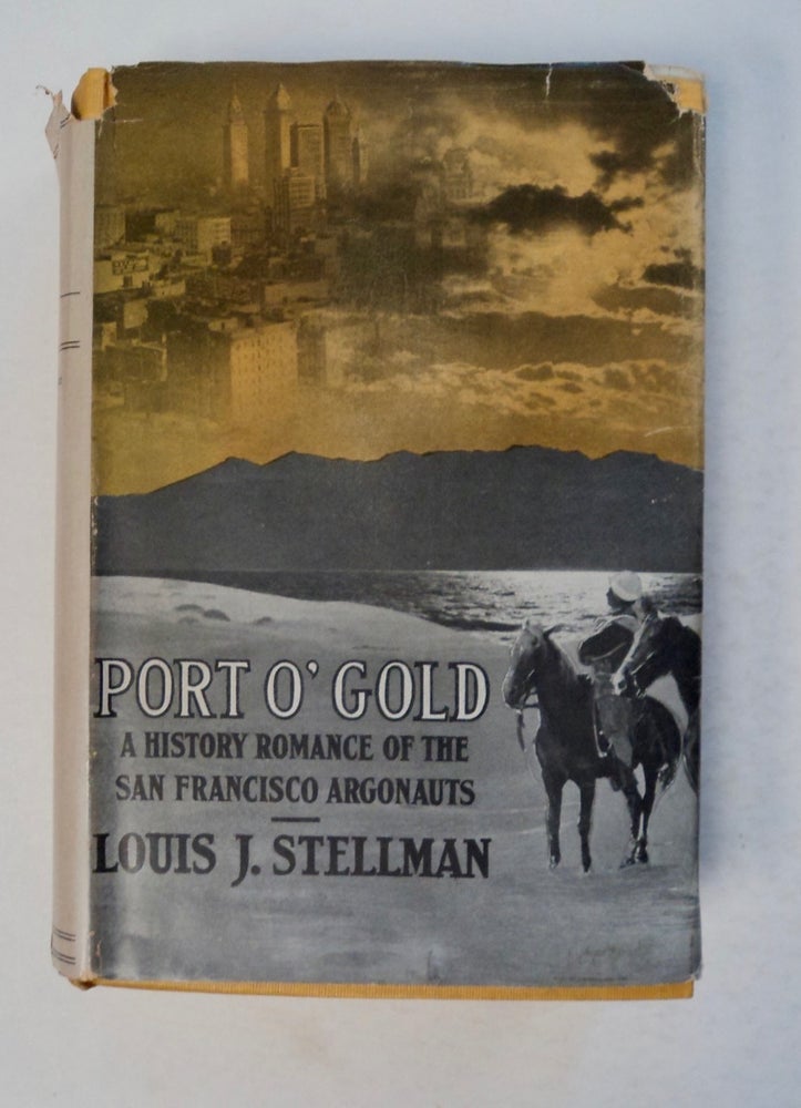 [100447] Port o' Gold: A History-Romance of the San Francisco Argonauts. Louis J. STELLMAN.