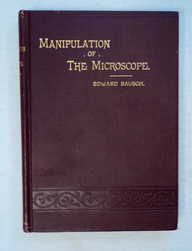 [100489] Manipulation of the Microscope. Edward BAUSCH.
