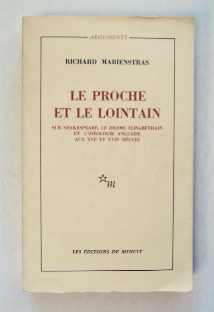 [100497] Le Proche et le Lointain: Sur Shakespeare, le Drame elisabéthain et l'Ideologie anglaise aux XVIe et XVIIe Siècles. Richard MARIENSTRAS.