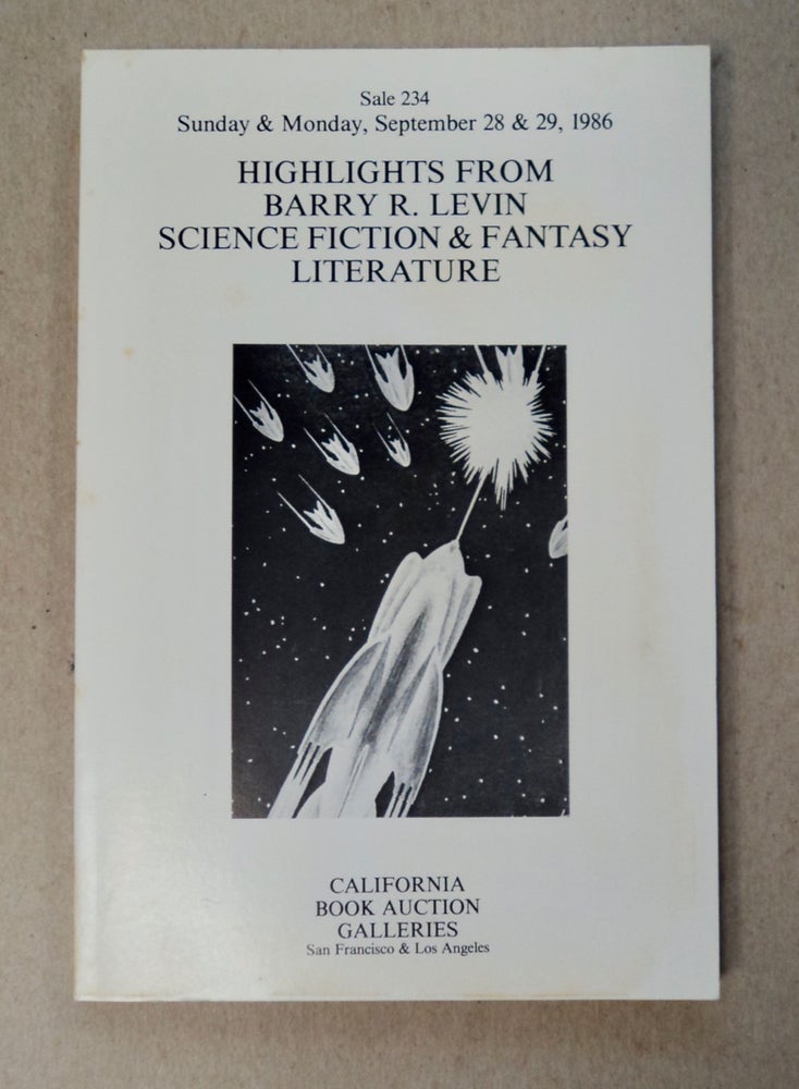 [100507] Highlights from Barry R. Levin Science Fiction & Fantasy Literature: Sale 234, Sunday & Monday, September 28 & 29, 1986. CALIFORNIA BOOK AUCTION GALLERIES.