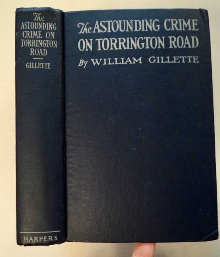 [100520] The Astounding Crime on Torrington Road: Being an Account of What Might Be Termed "The Pentecost Episode" in a Most Audacious Career. William GILLETTE.