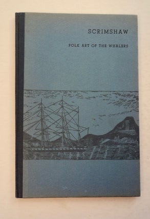 100536] Scrimshaw, Folk Art of the Whalers. Walter K. EARLE