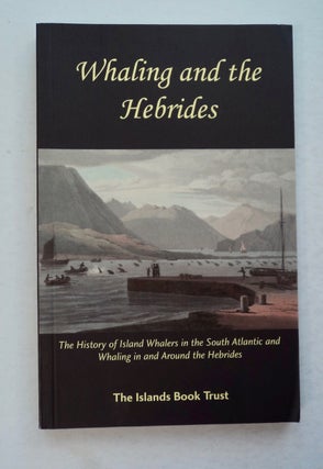 100539] Whaling and the Hebrides: The History of Island Whalers in the South Atlantic and Whaling...