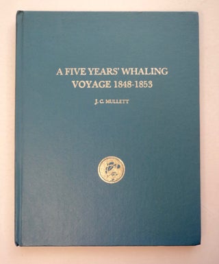 100542] A Five Years' Whaling Voyage 1848-1853. J. C. MULLETT