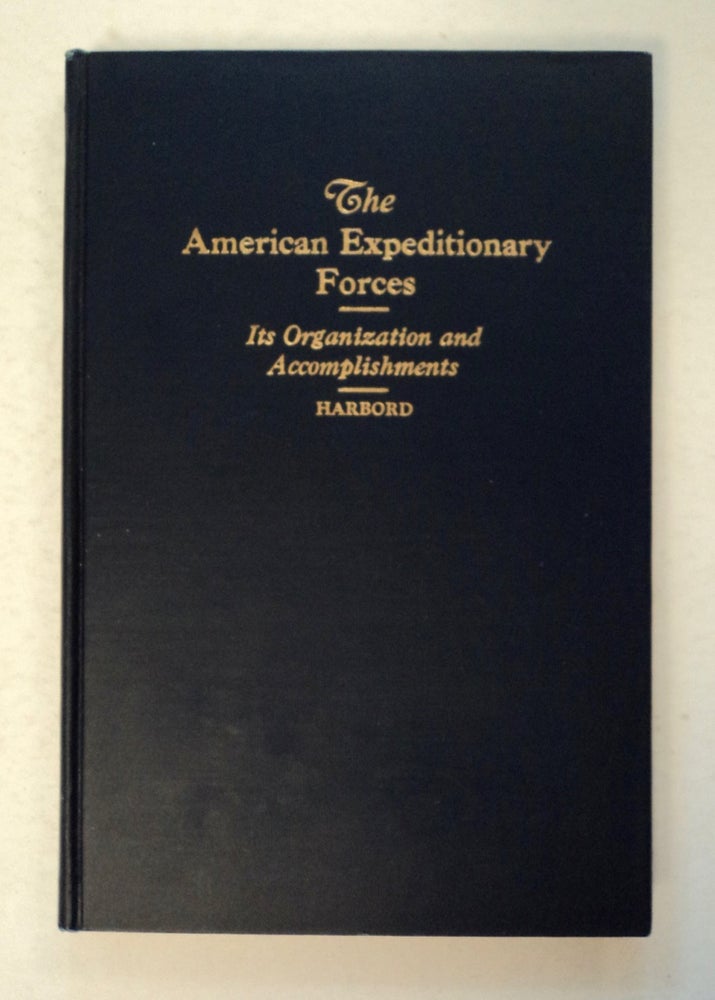 [100555] The American Expeditionary Forces: Its Organization and Accomplishments. Major General James G. HARBORD, U. S. Army.