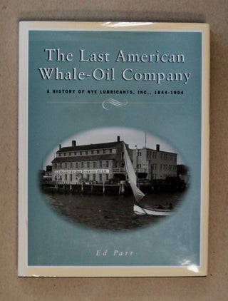 100559] The Last American Whale-Oil Company: A History of Nye Lubricants, Inc., 1844-1994. Ed PARR