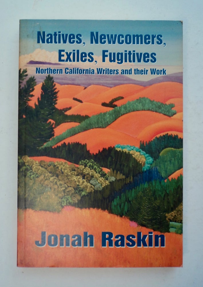 [100636] Natives, Newcomers, Exiles, Fugitives: Northern California Writers and Their Work. Jonah RASKIN.