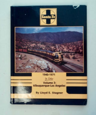 100640] Santa Fe 1940-1971, Volume 3; Albuquerque-Los Angeles. Lloyd E. STAGNER