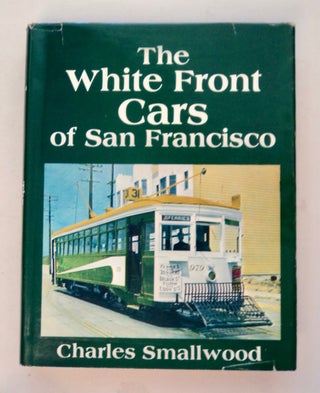 100641] The White Front Cars of San Francisco. Charles SMALLWOOD