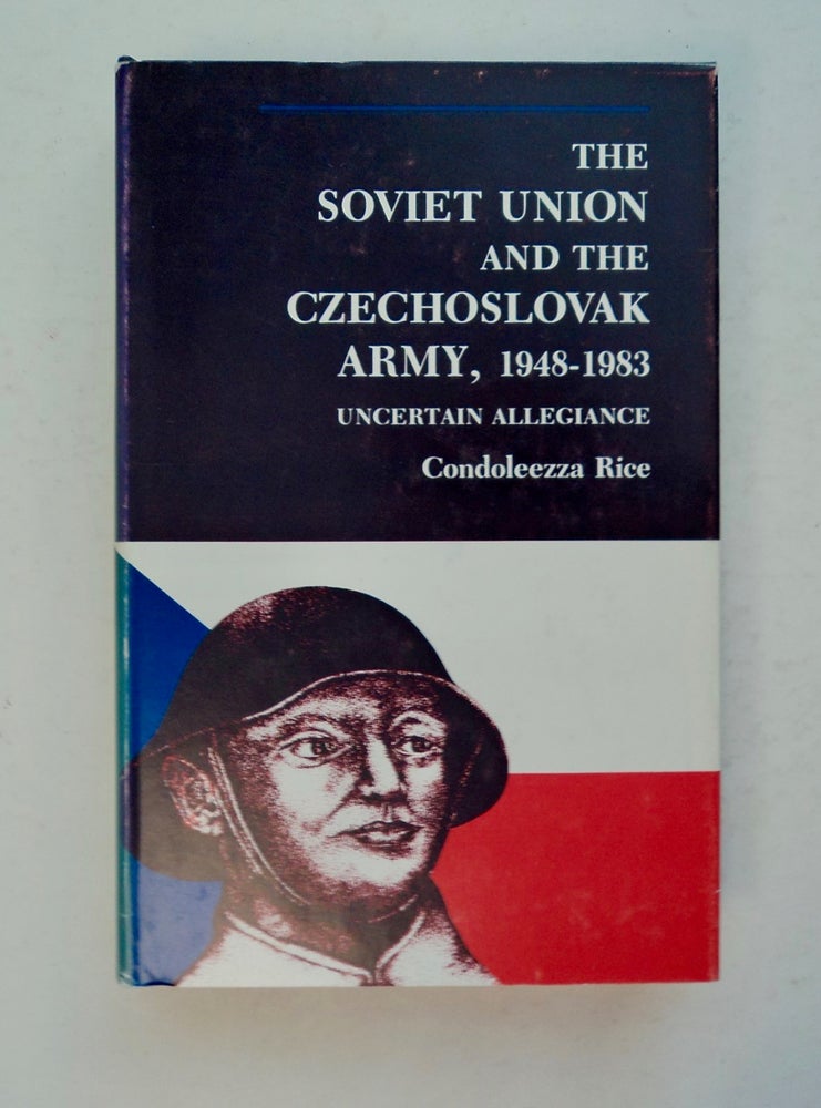 [100644] The Soviet Union and the Czechoslovak Army, 1948-1983: Uncertain Allegiance. Condoleezza RICE.