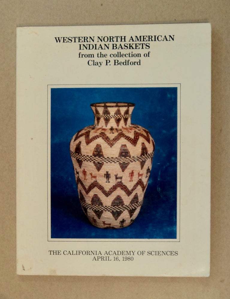 [100653] An Exhibition of Western North American Indian Baskets from the Collection of Clay P. Bedford at the California Academy of Sciences, Golden Gate Park, San Francisco, California, April 16, 1980. Clay P. BEDFORD.