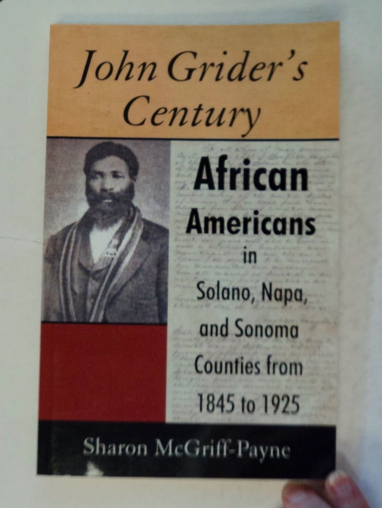 [100657] John Grider's Century: African Americans in Solano, Napa, and Sonoma Counties from 1845 to 1925. Sharon McGRIFF-PAYNE.